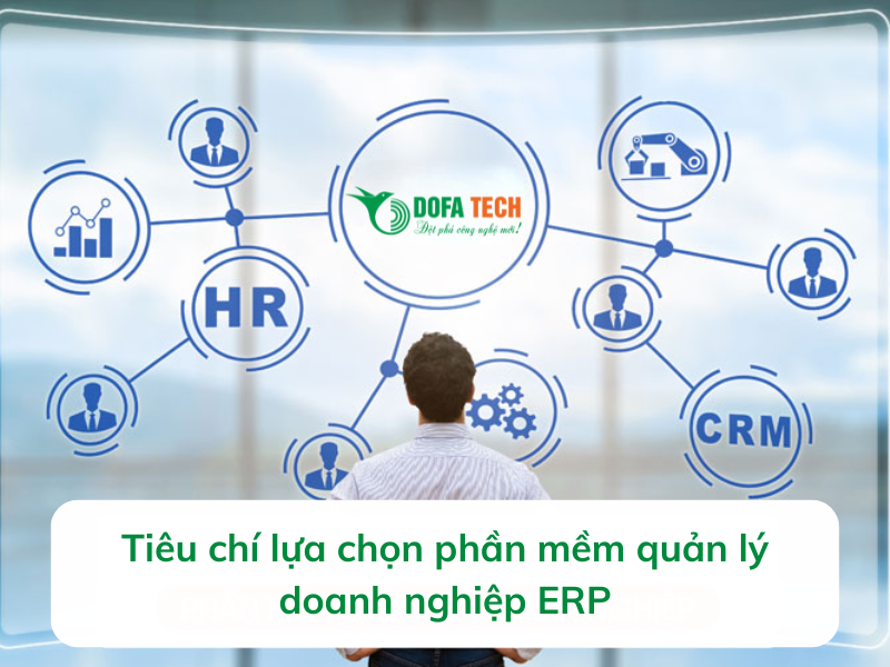 Tieu-chi-lua-chon-phan-mem-quan-ly-doanh-nghiep-ERP