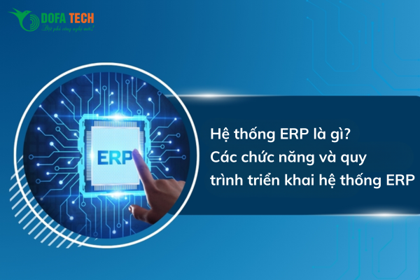 Hệ thống ERP là gì? Các chức năng và quy trình triển khai hệ thống ERP
